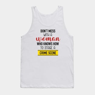 Don't Mess With A Woman Who Knows How To Stage A Crime Scene. Tank Top